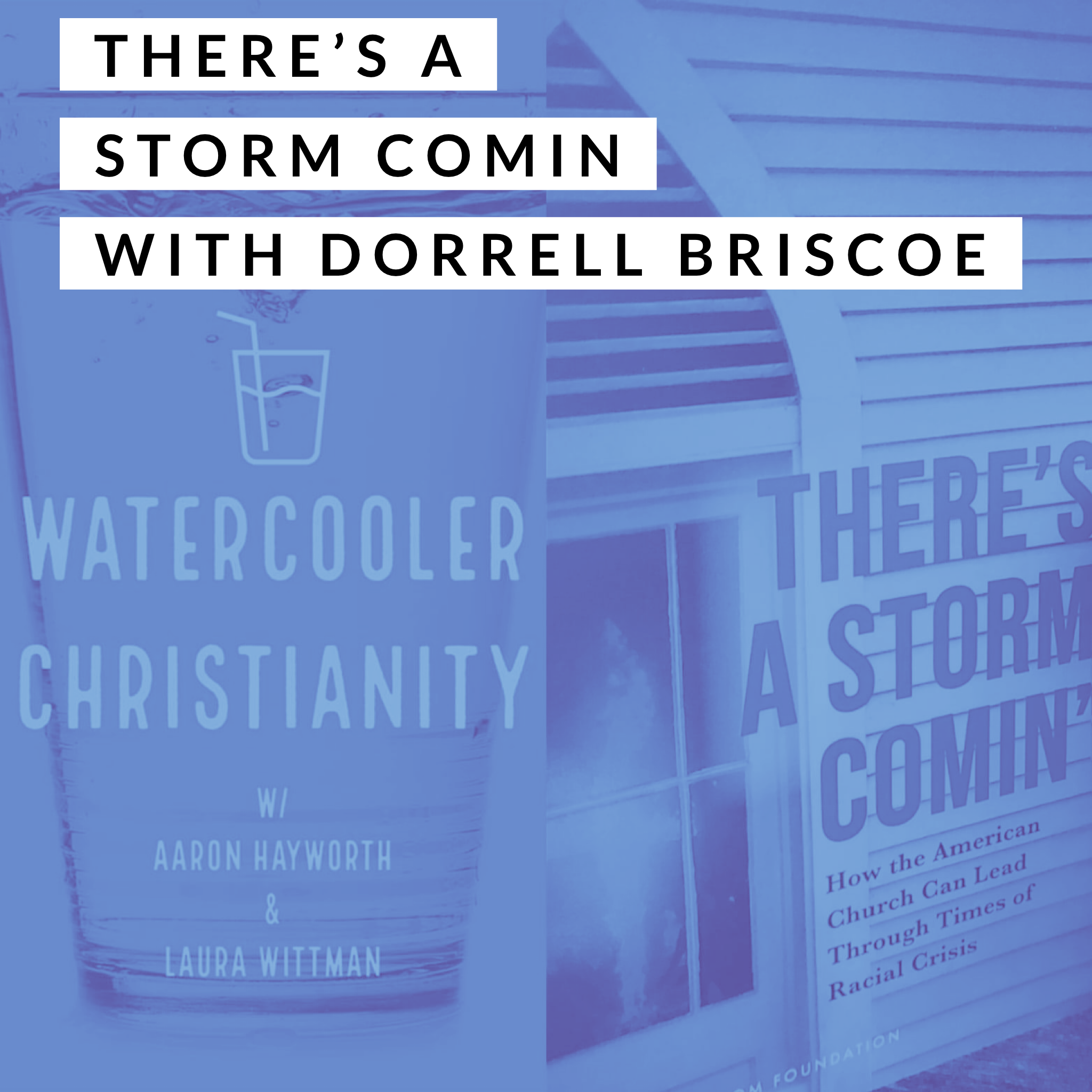 Watercooler Christianity – Episode 14: There’s A Storm Comin’ w/ Dorrell Briscoe